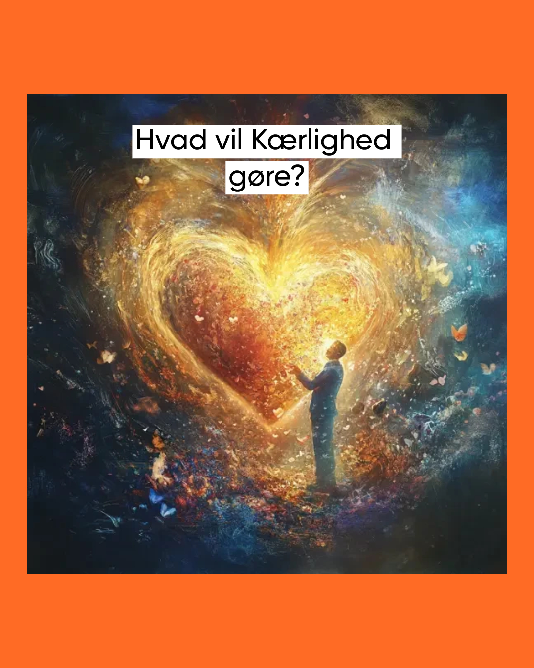 Hvad vil kærlighed gøre?