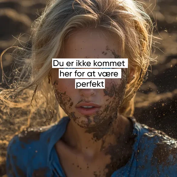Du er ikke kommet for at være perfekt