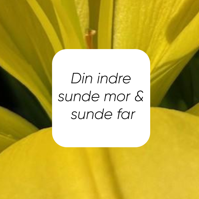 Din indre sunde mor og sunde far
