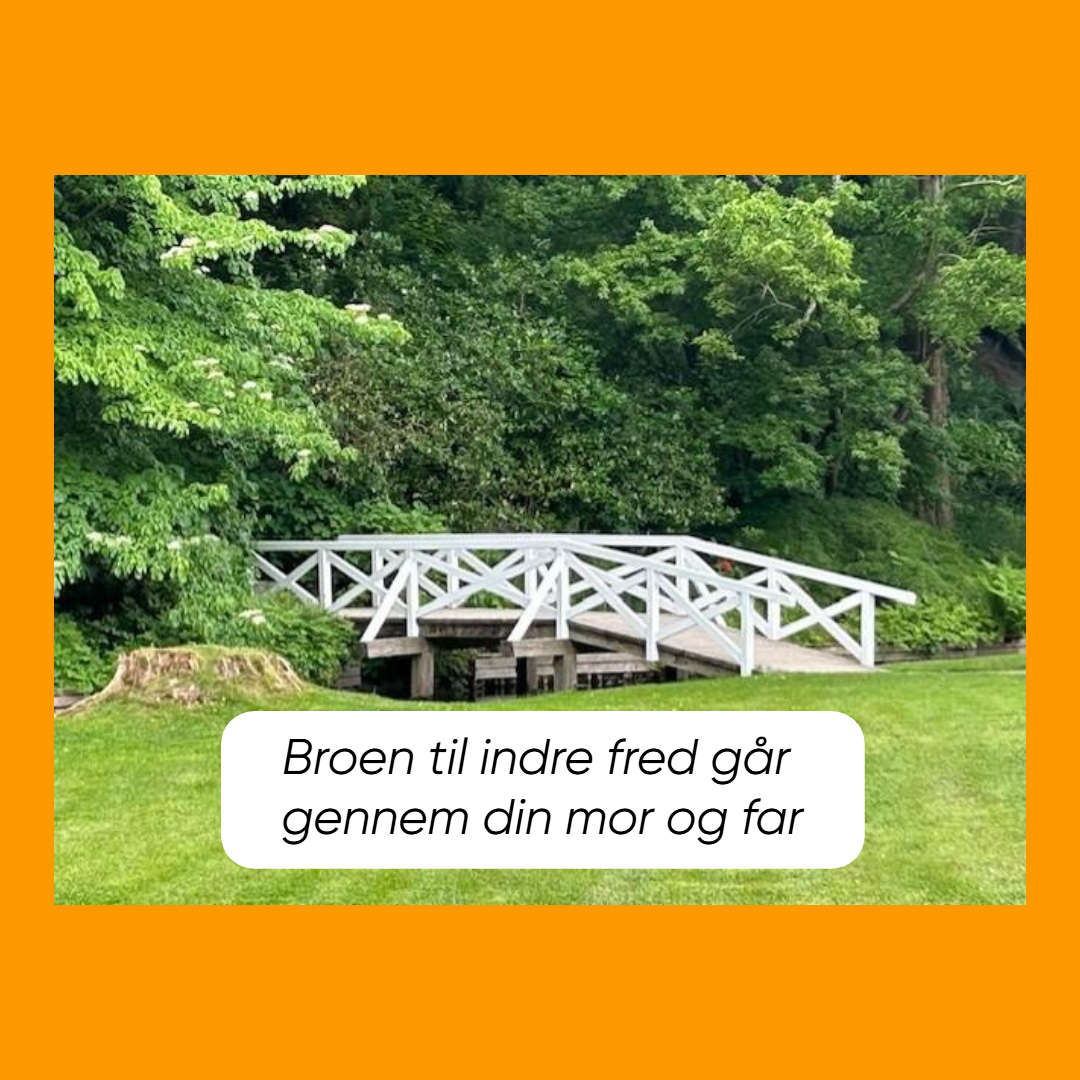 Broen til indre fred går gennem din mor og far